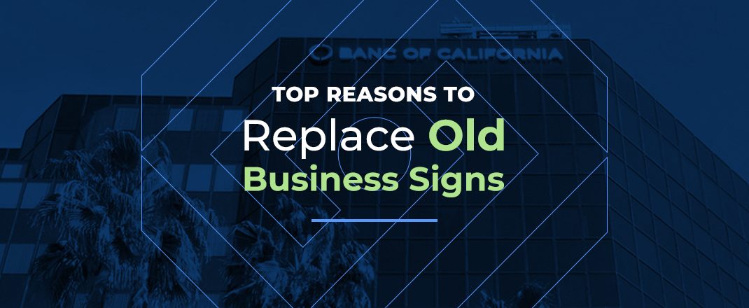 Top Reasons to Replace Old Business Signs